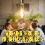 Working Through Problems in Projects