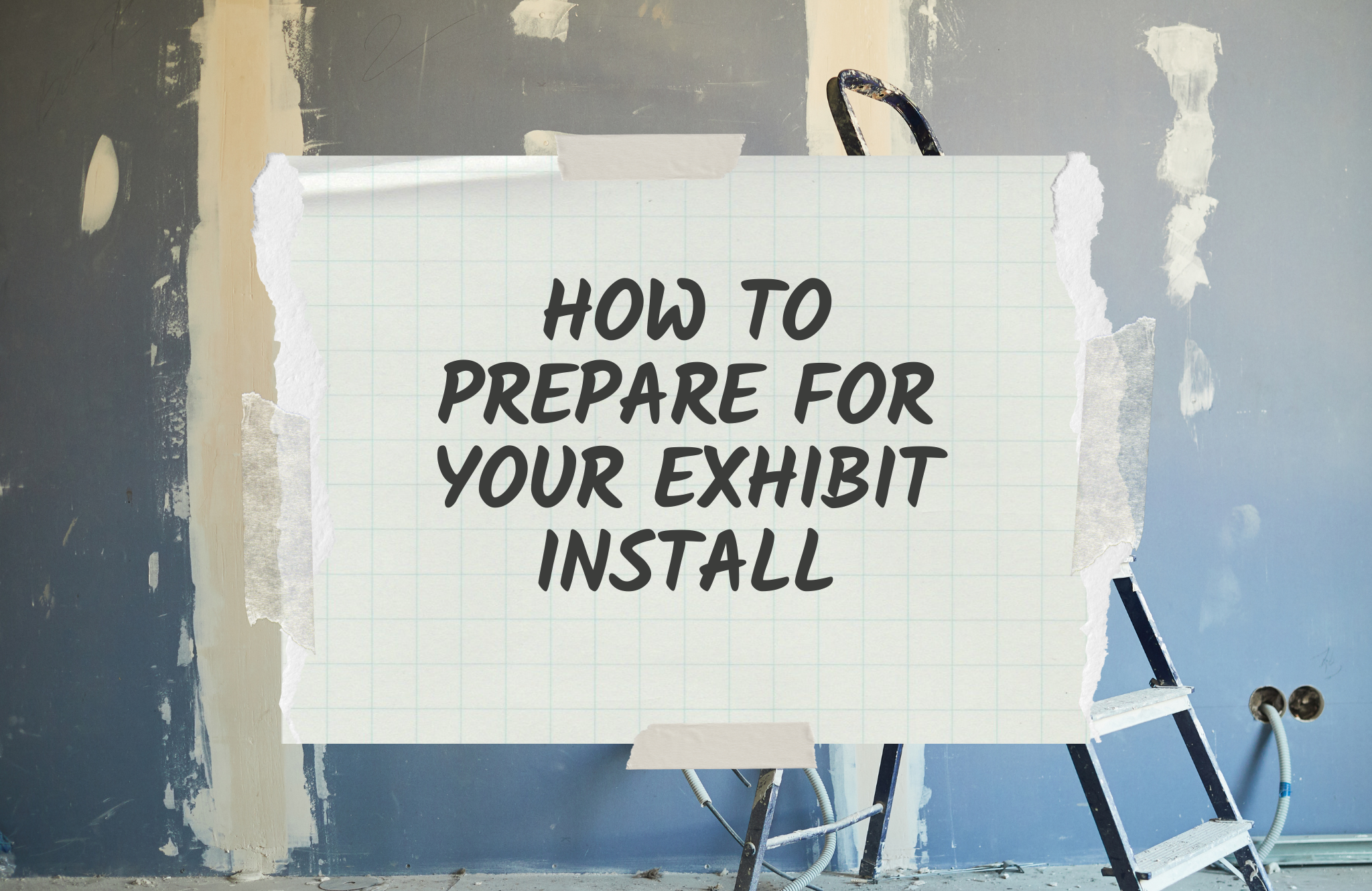 How to Prepare for Your Exhibit Install