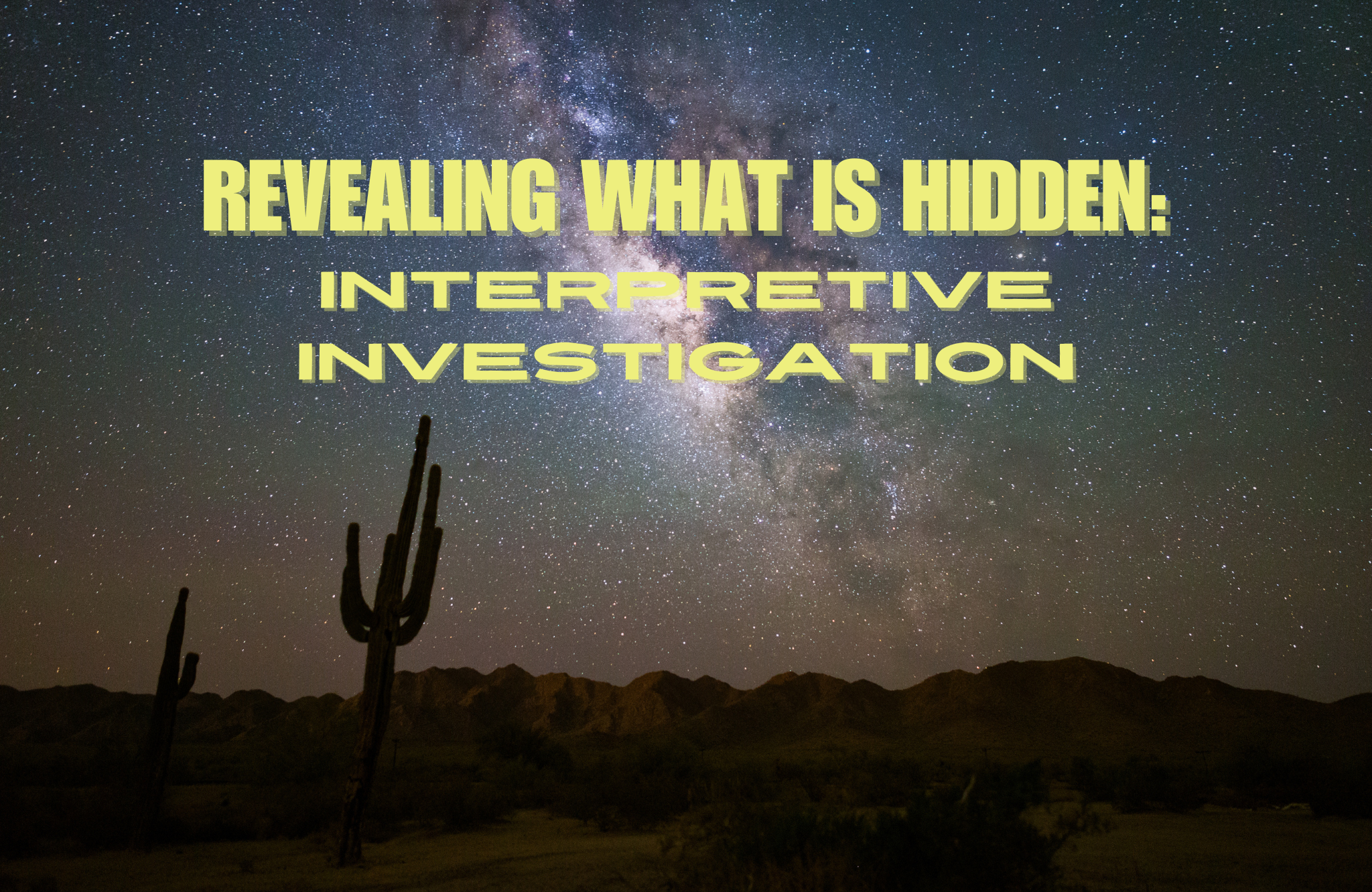 Revealing What is Hidden: Interpretive Investigation