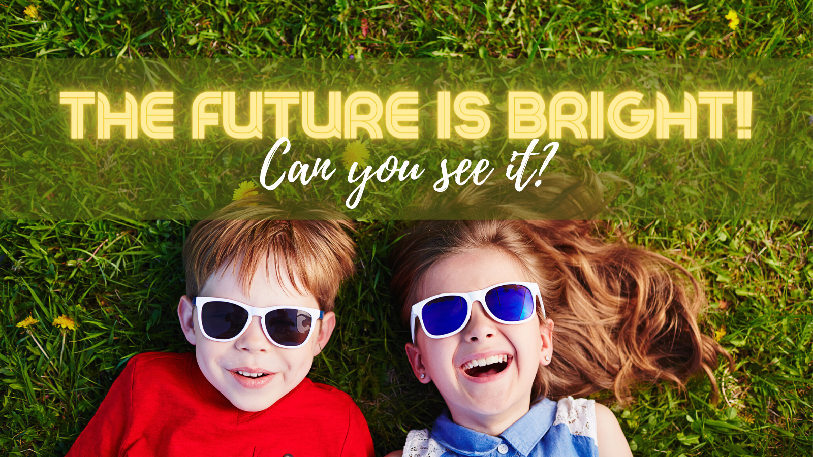 The Future is Bright! Can You See It?