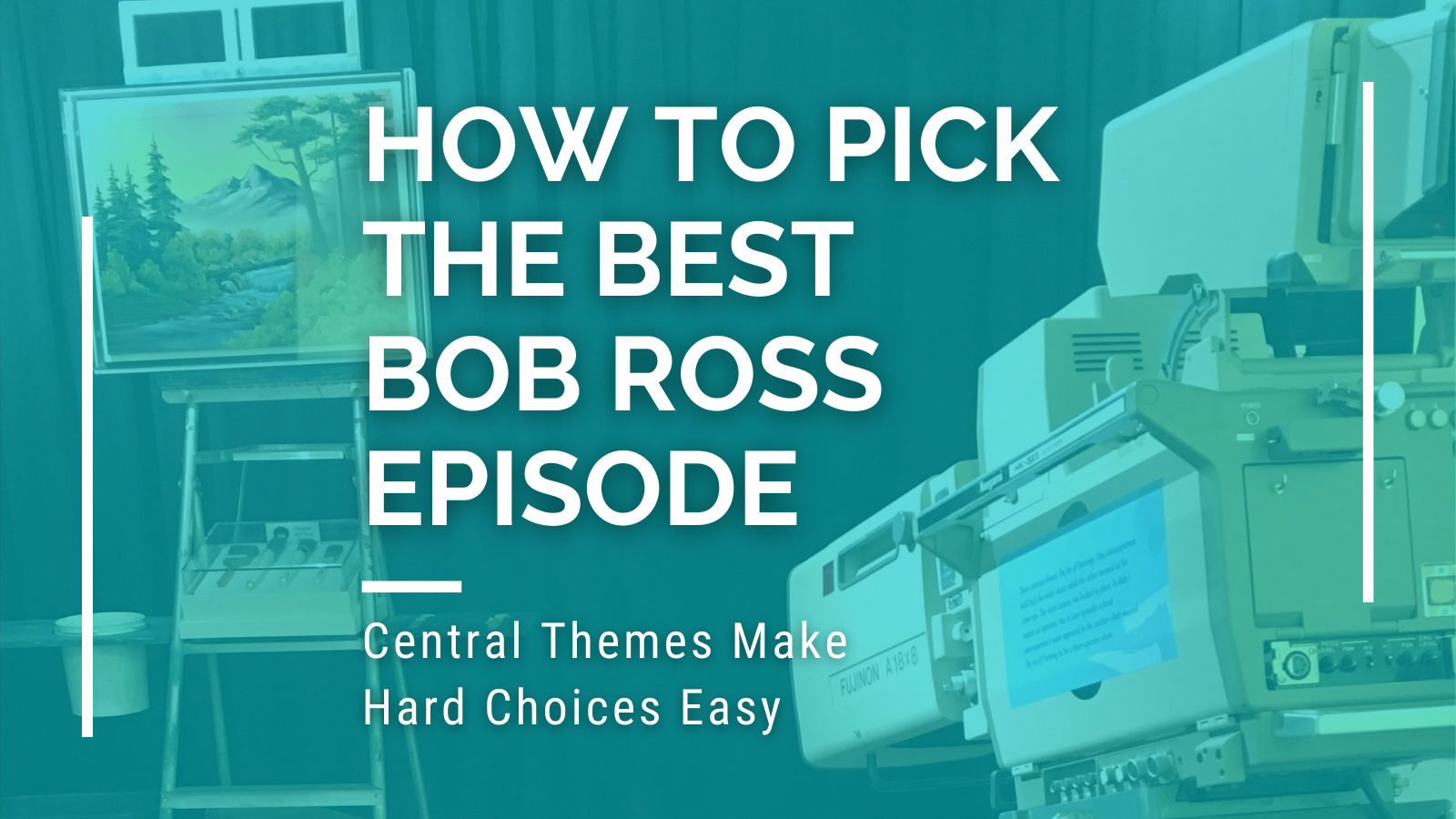 How to Pick the Best Bob Ross Episode: Central Themes Make Hard Choices Easy