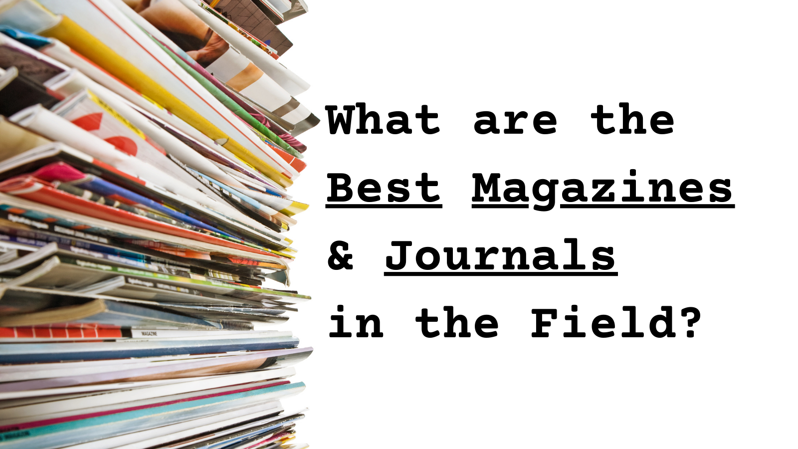 What Are The Best Magazines & Journals In The Field?
