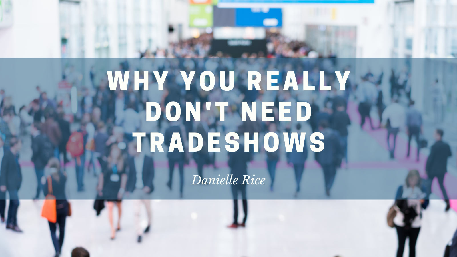 Why You Really Don’t Need Tradeshows