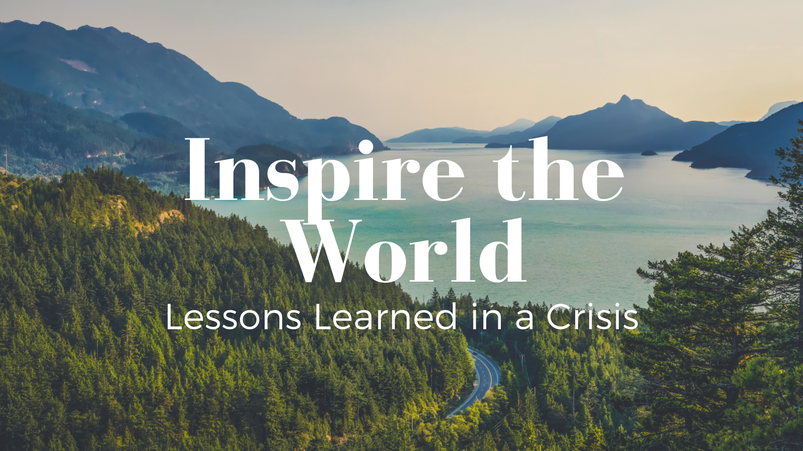 Inspire the World: Lessons Learned in a Crisis