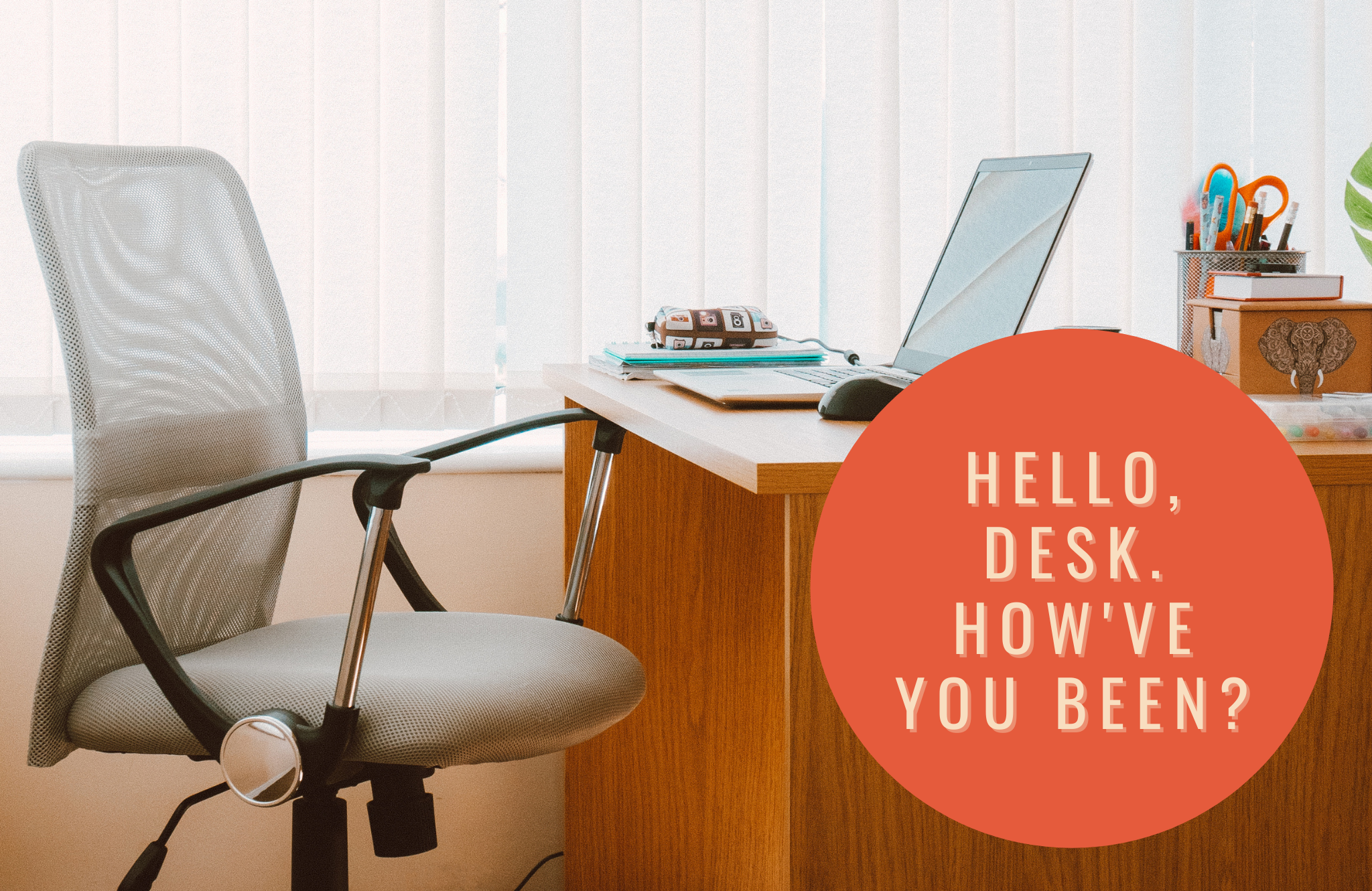 Hello, Desk. How’ve You Been?