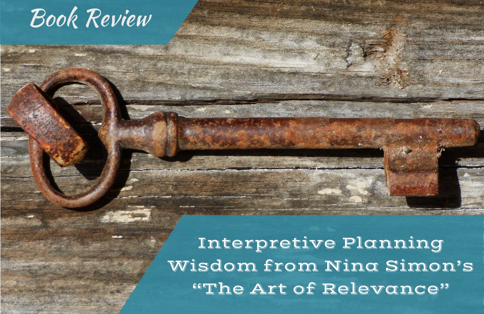 Interpretive Planning Wisdom from Nina Simon’s “The Art of Relevance”