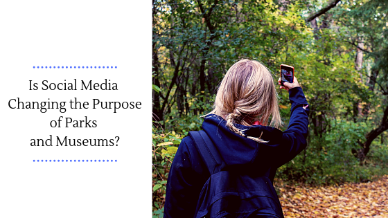 Is Social Media Changing the Purpose of Parks and Museums?