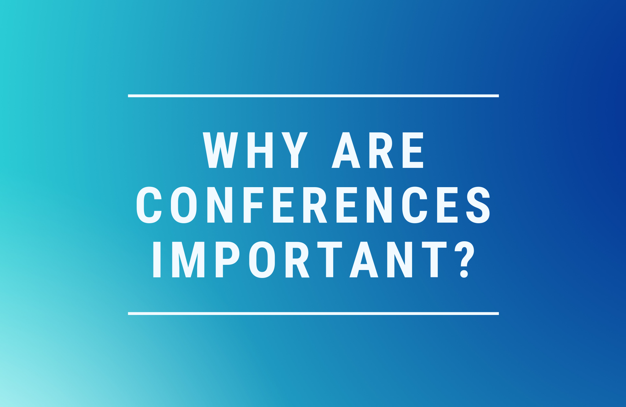 Why Are Conferences Important?