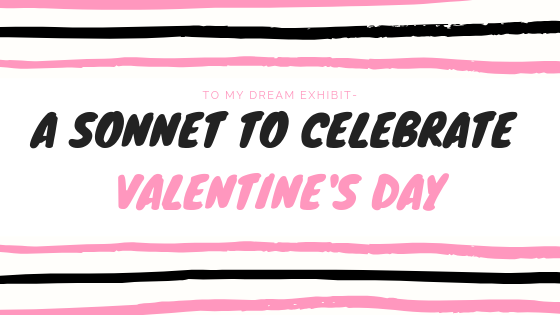 To My Dream Exhibit – A Sonnet to Celebrate Valentine’s Day