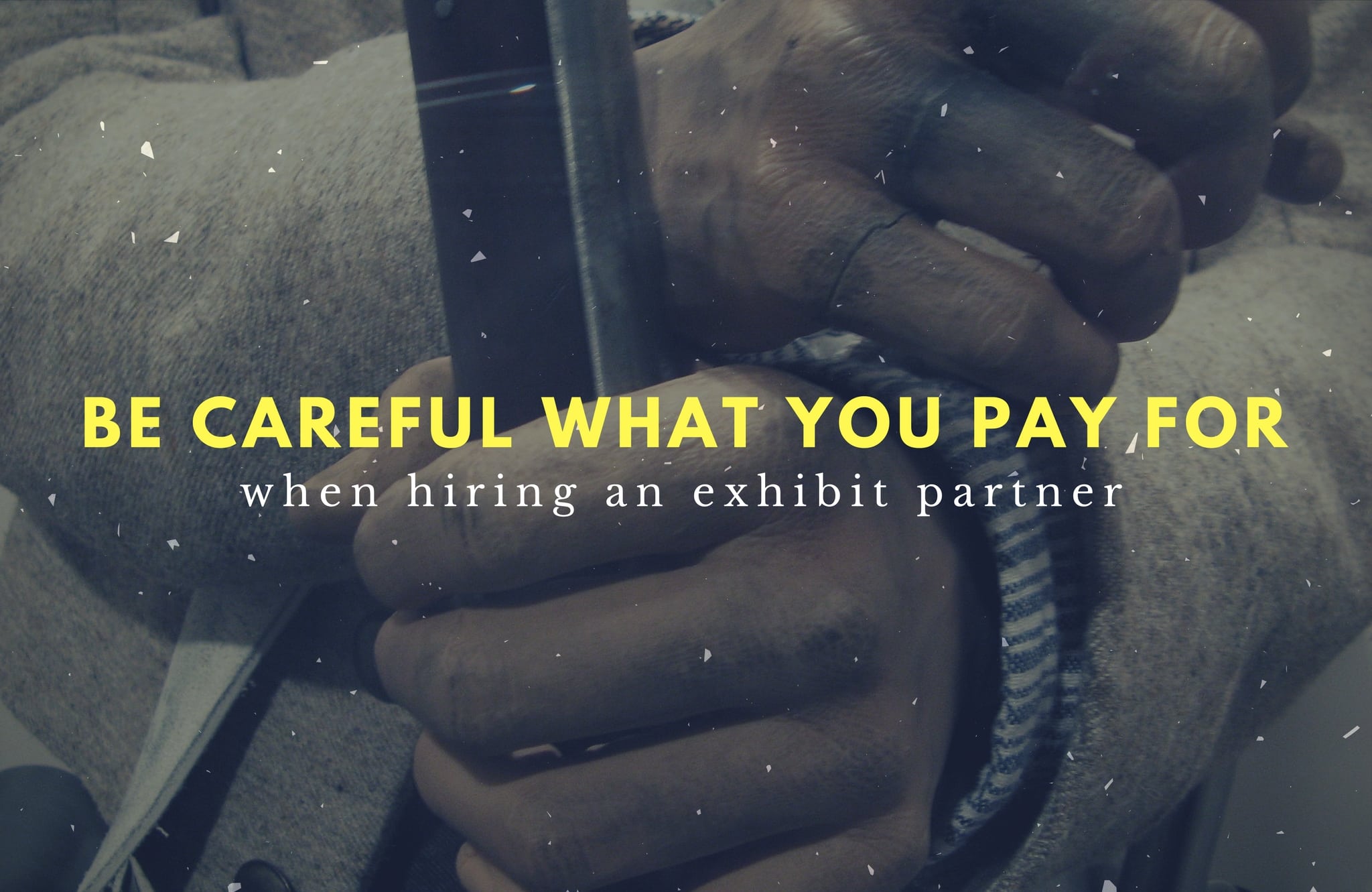 Be Careful What You Pay for When Hiring an Exhibit Partner