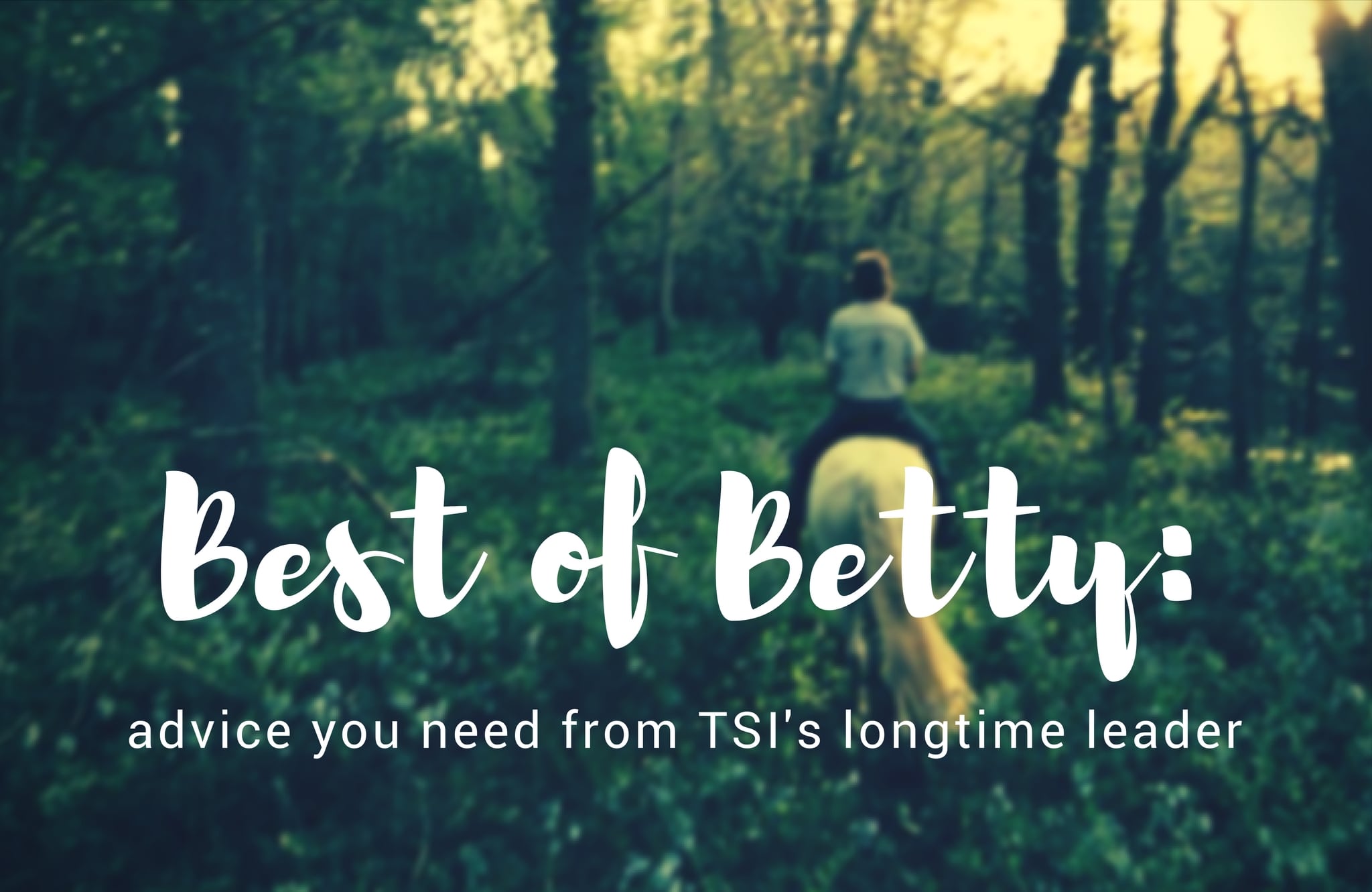 The Best of Betty: Advice You Need from TSI’s Longtime Leader
