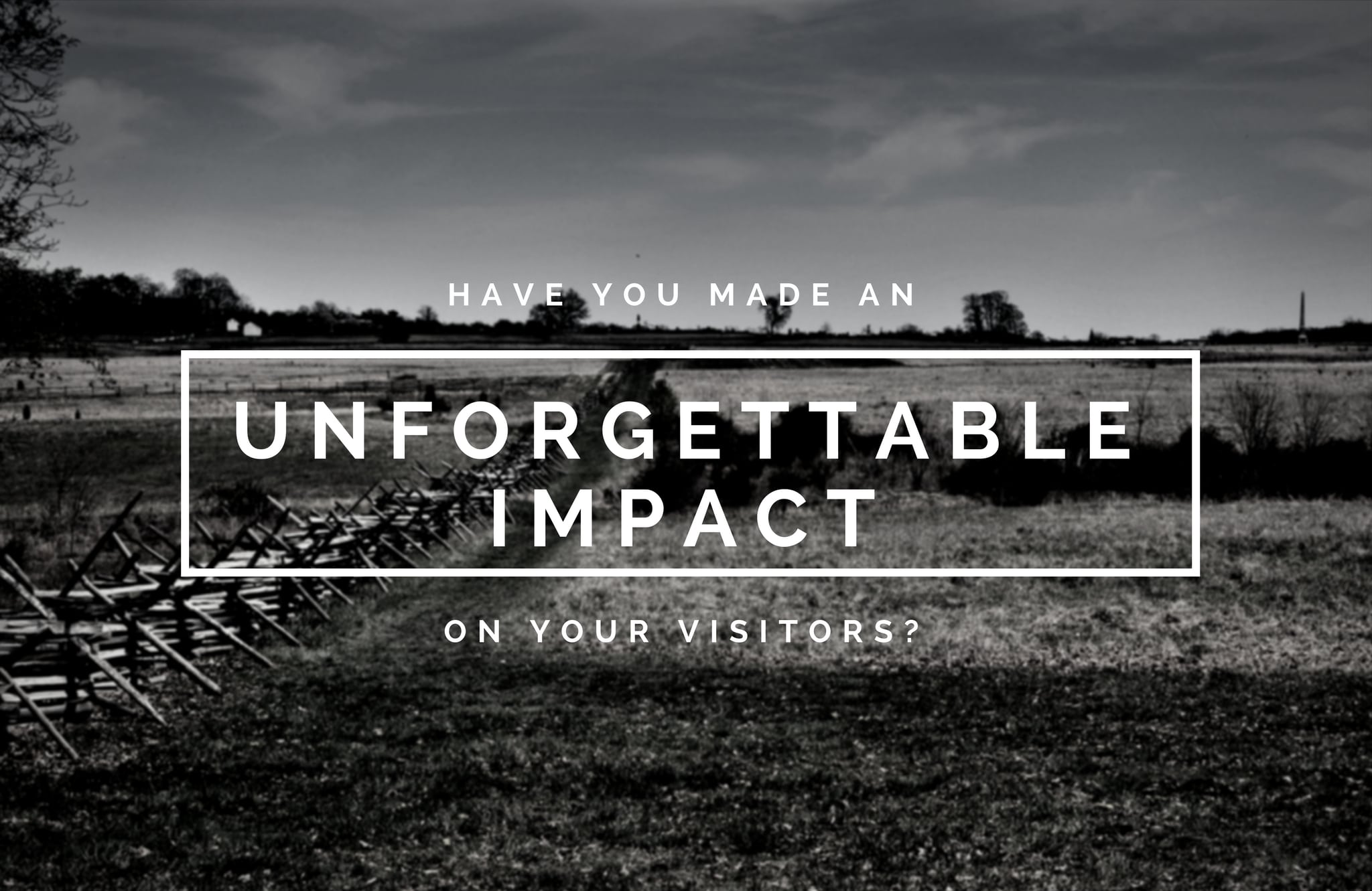 Have You Made an Unforgettable Impact on Your Visitors?