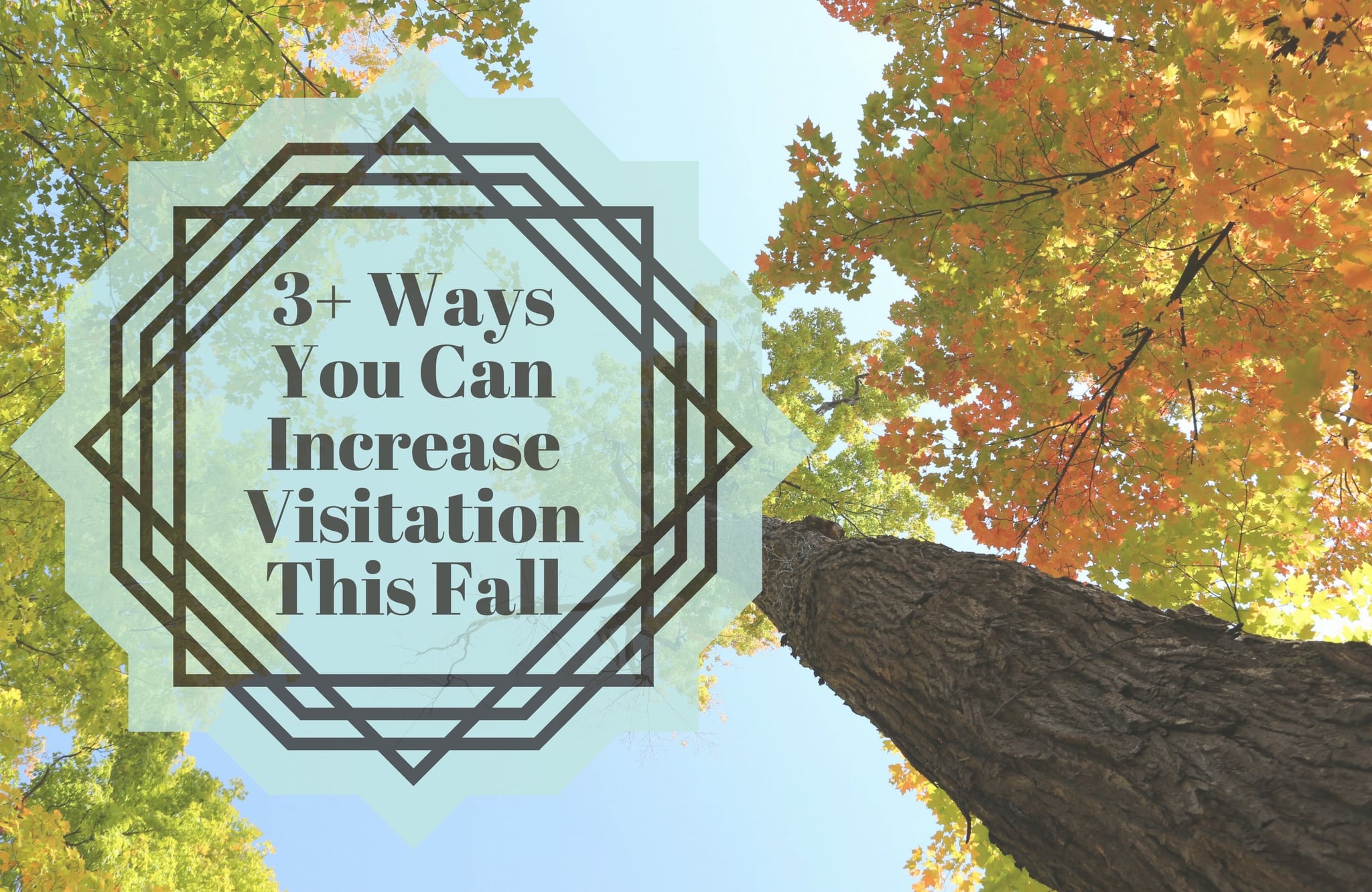 3+ Ways You Can Increase Visitation This Fall