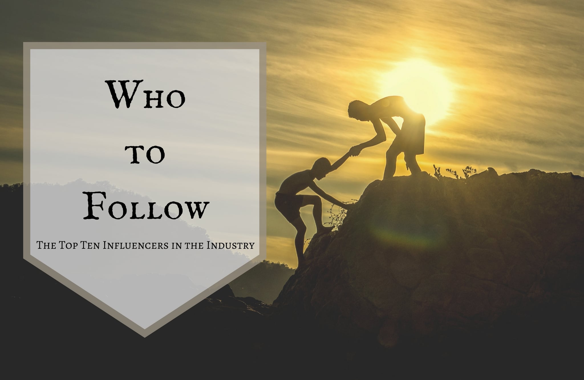 Who to Follow – The Top Ten Influencers in the Industry