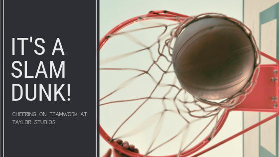 It’s a Slam Dunk! Cheering on Teamwork at Taylor Studios