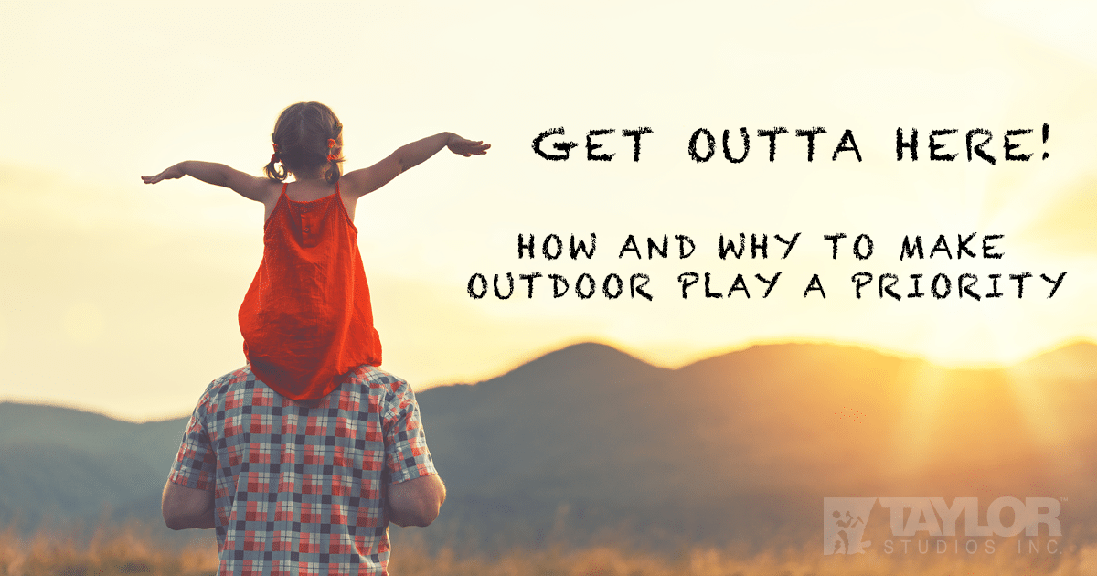 Get Outta Here! How and Why to Make Outdoor Play a Priority