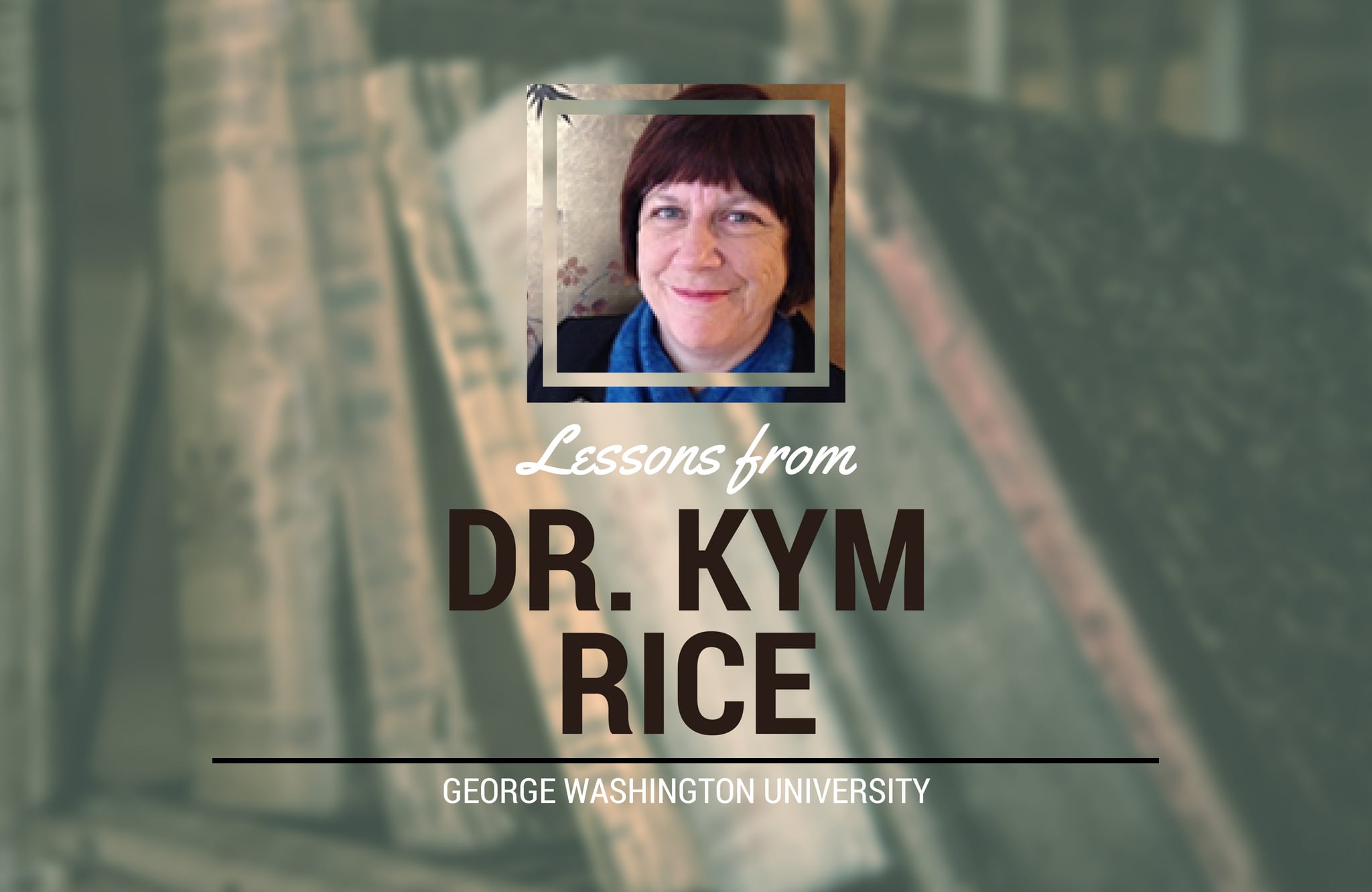 Experts in the Field: Lessons from Dr. Kym Rice