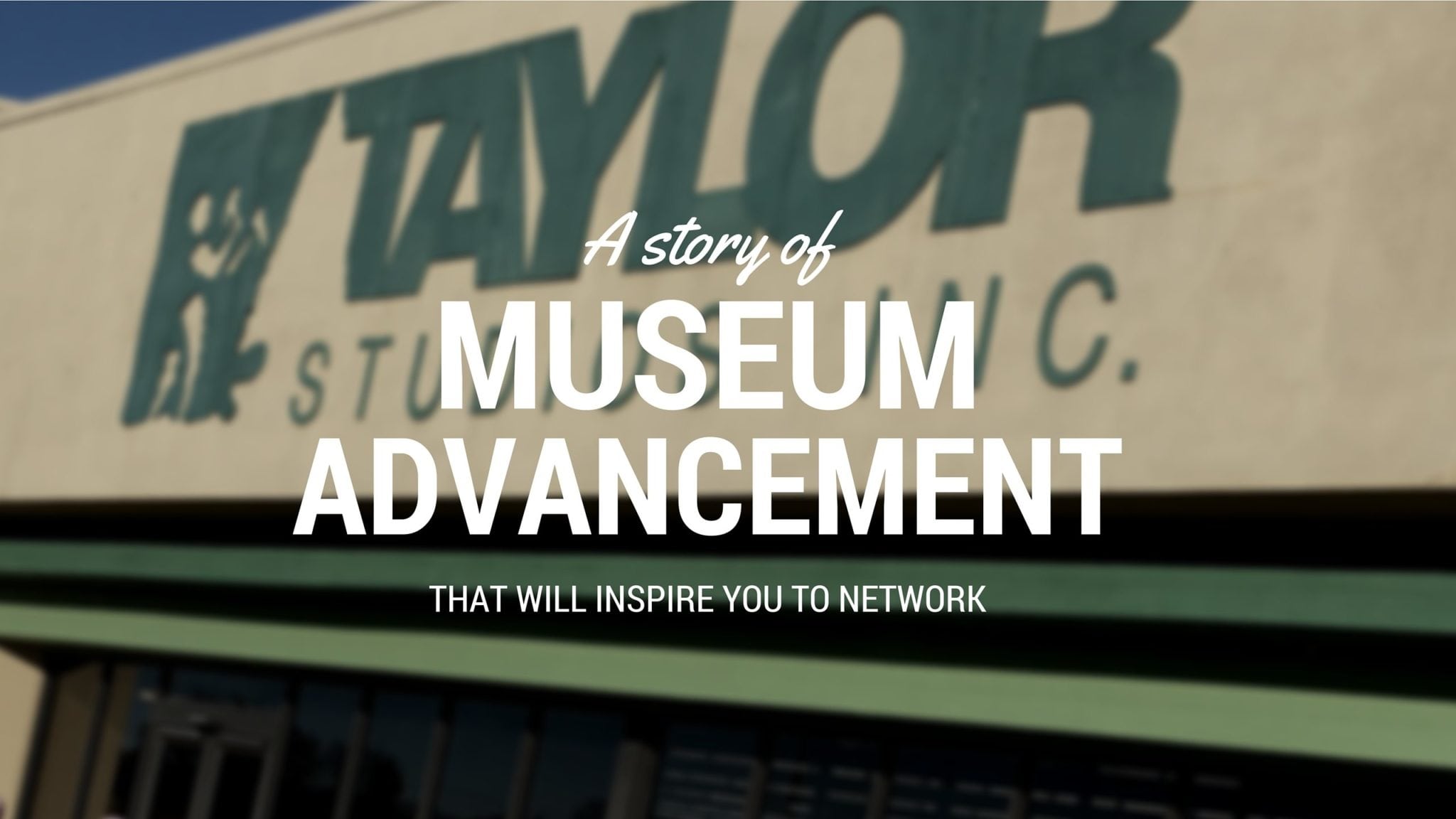A Story of Museum Advancement that Will Inspire You to Network