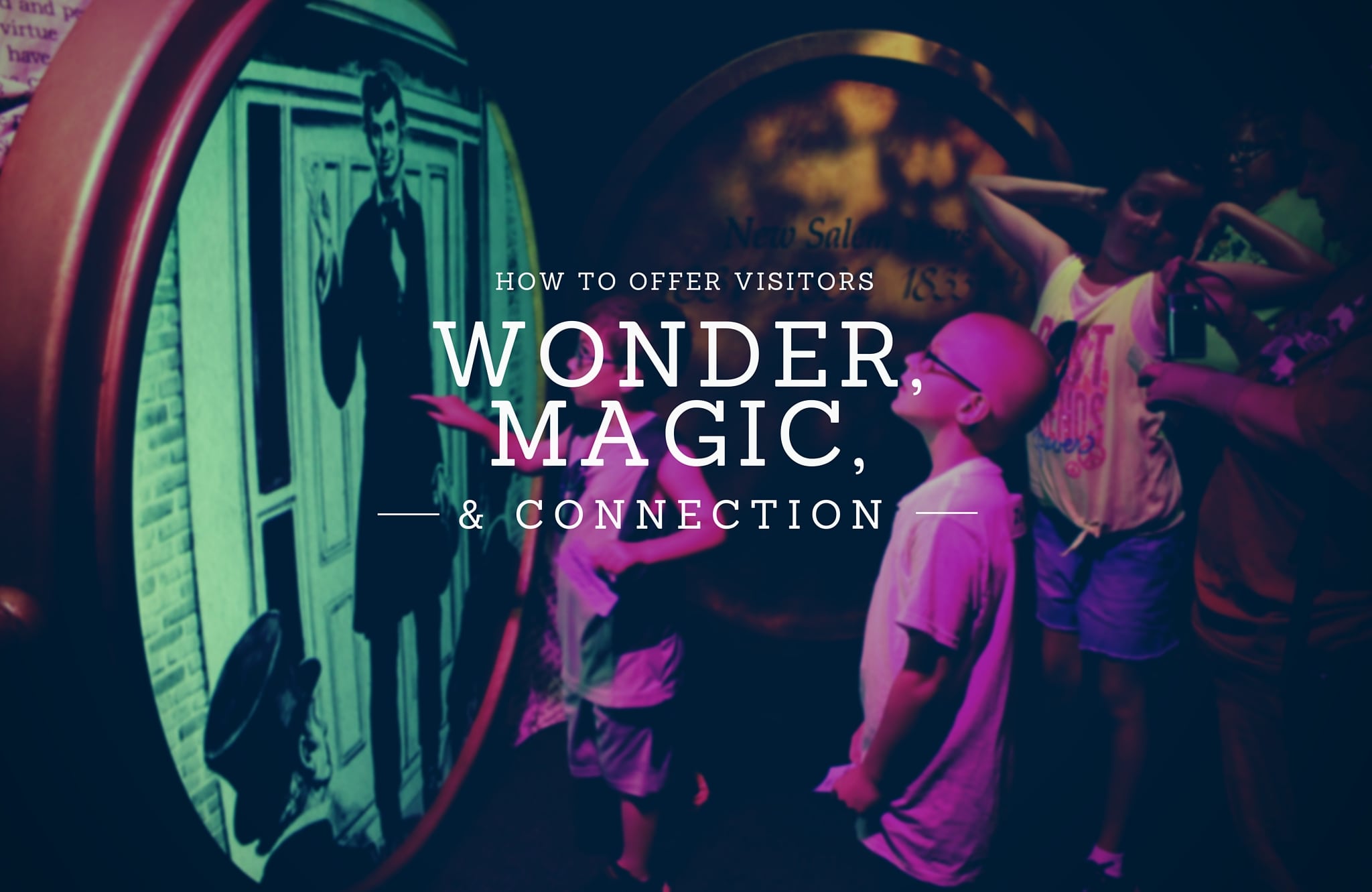 How to Offer Your Visitors Magic, Wonder and Connection