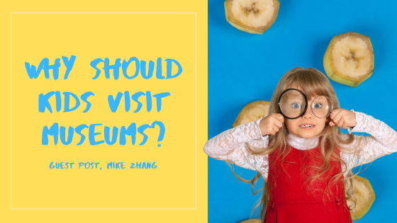 Why Should Kids Visit Museums?
