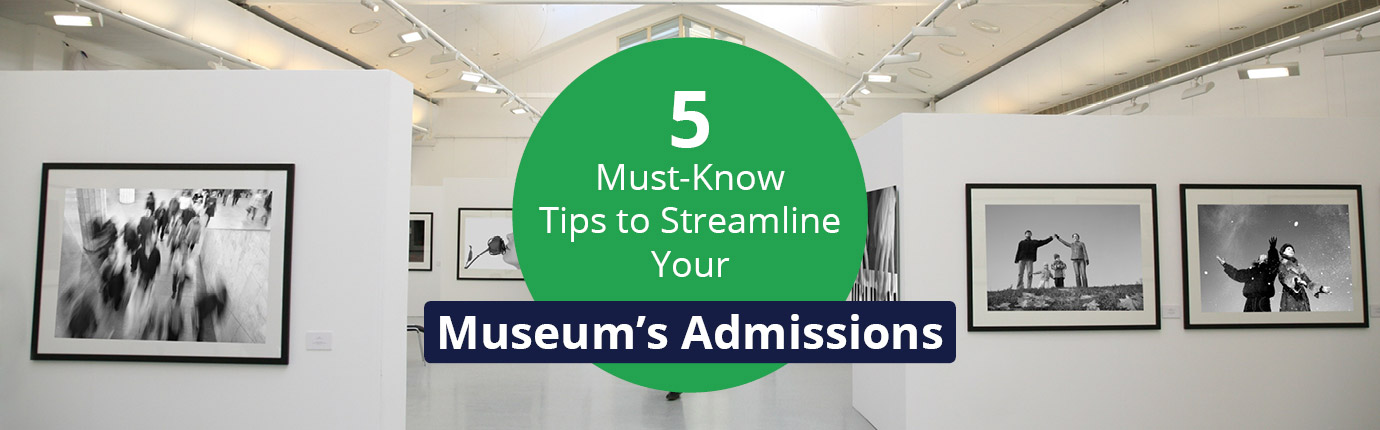 5 Must-Know Tips to Streamline Your Museum’s Admissions