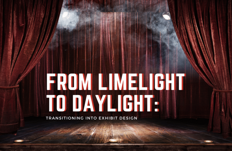 From Limelight to Daylight: Transitioning into Exhibit Design
