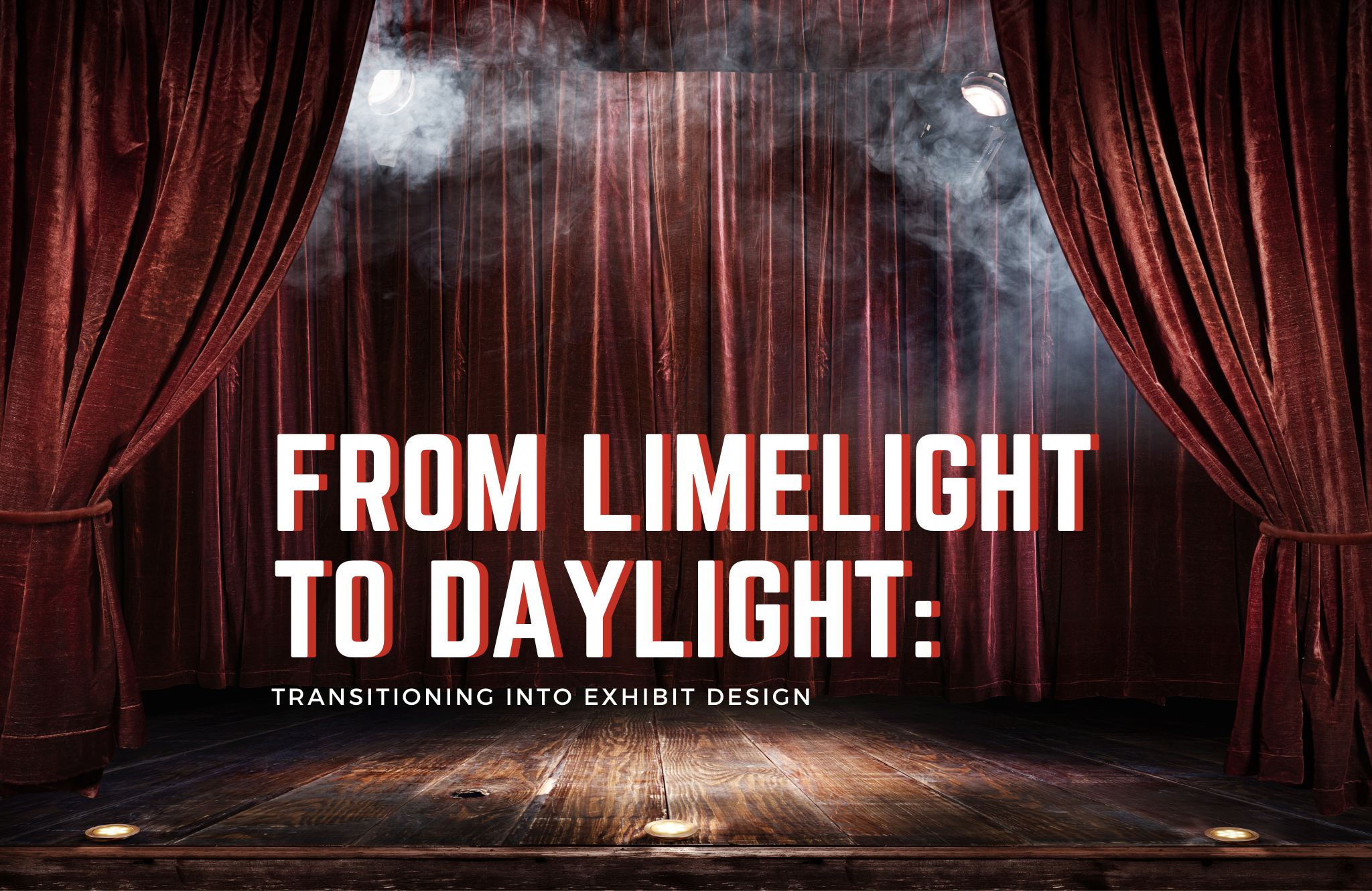 From Limelight to Daylight: Transitioning into Exhibit Design