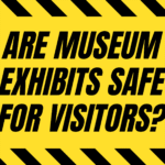 Are Museum Exhibits Safe for Visitors?