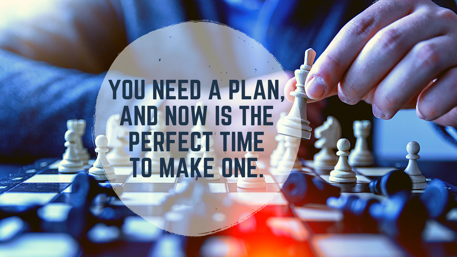 You Need a Plan, and Now is the Perfect Time to Make One