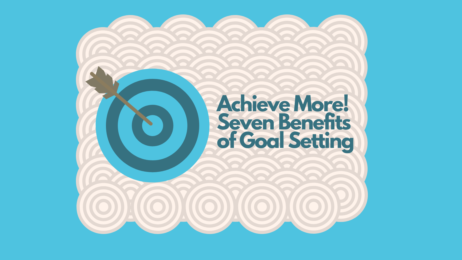 Achieve More! Seven Benefits of Goal Setting