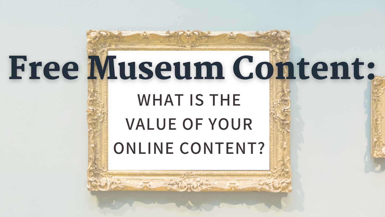 Free Museum Content What is the value of your online content?