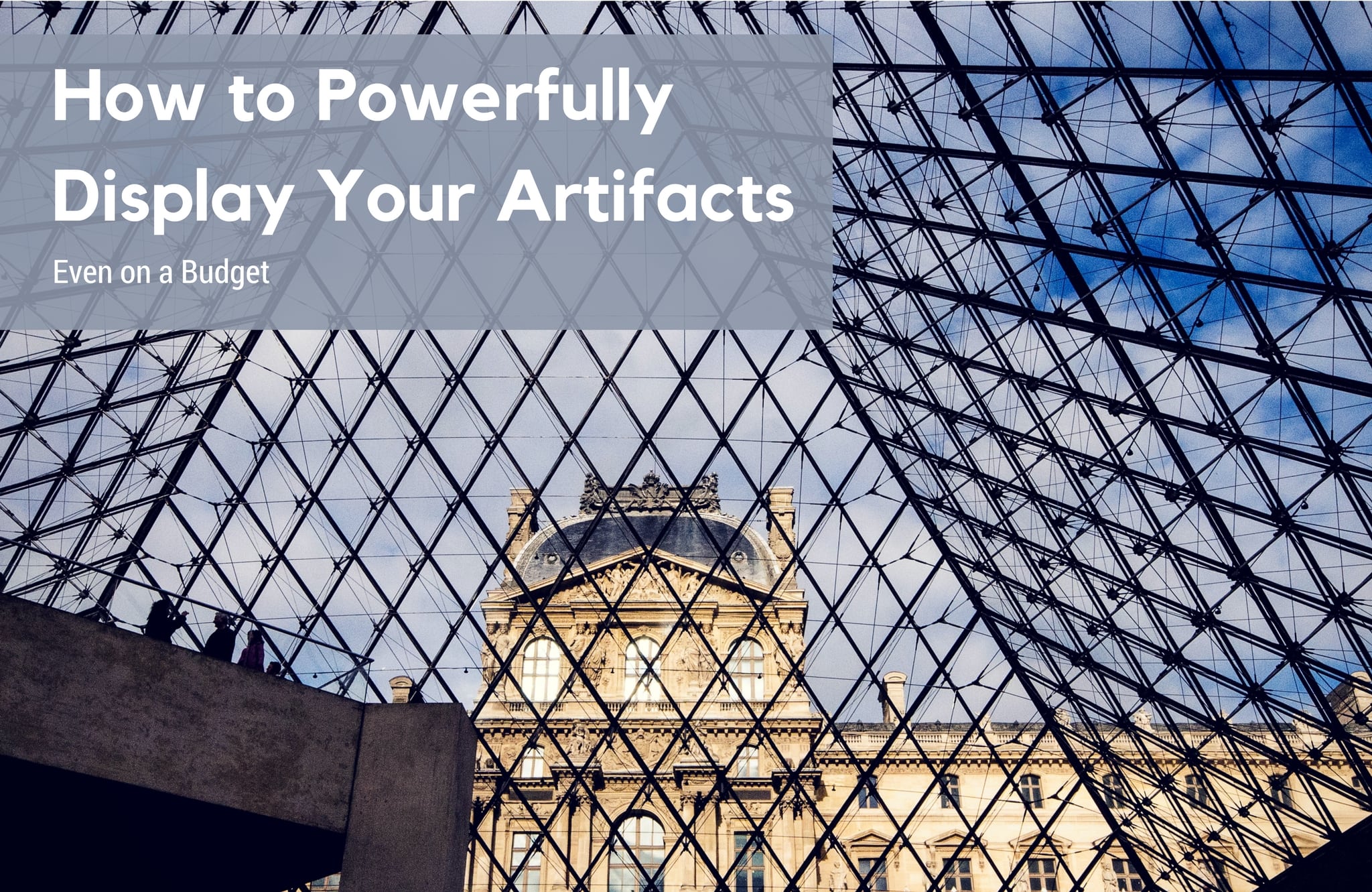How to Powerfully Display Your Artifacts, Even on a Budget