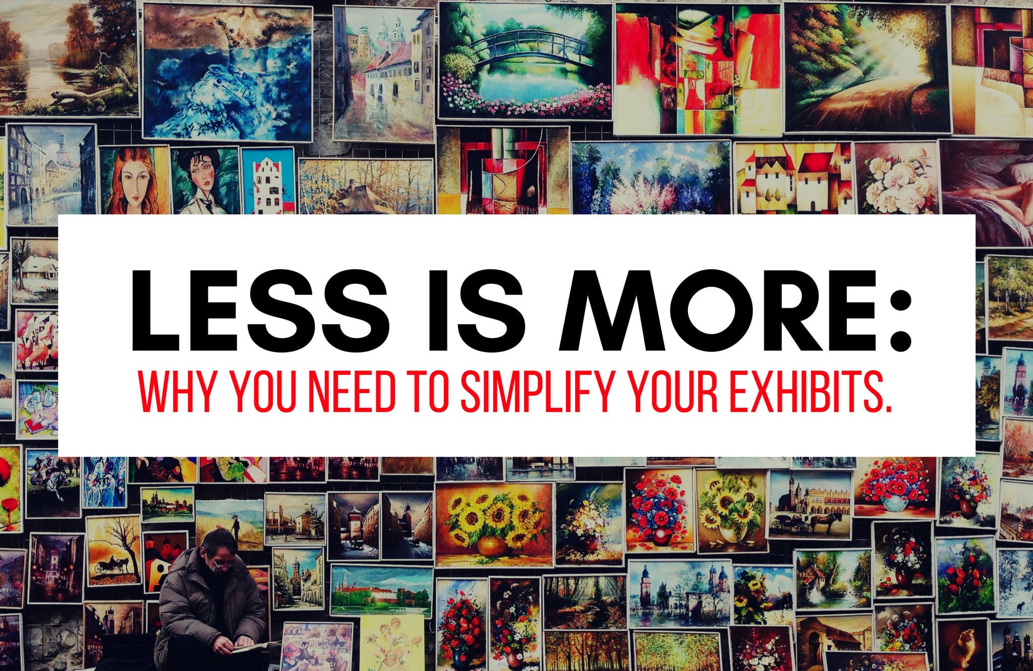 Less is More: Why You Need to Simplify Your Exhibits