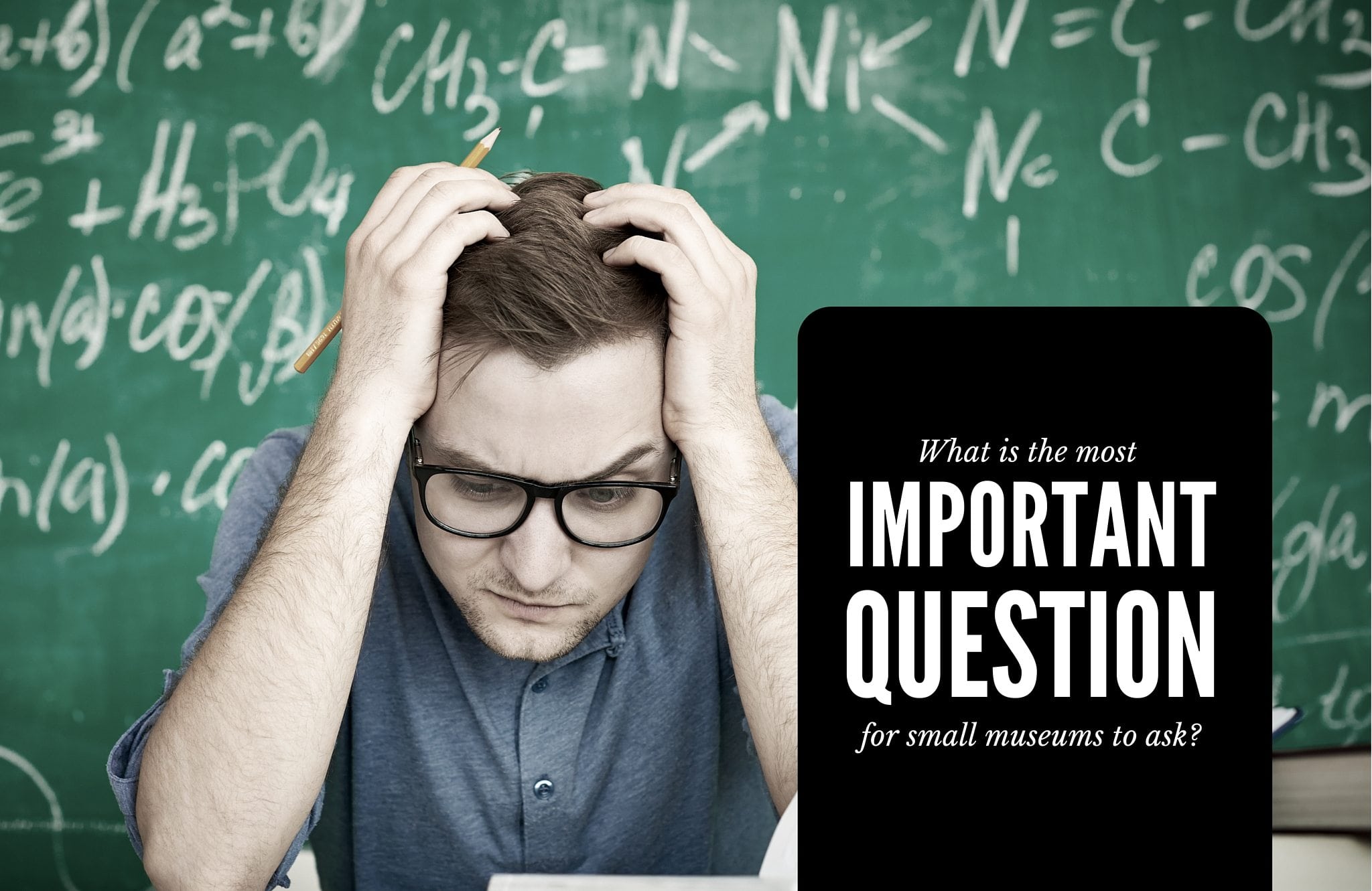 What is the Most Important Question for Small Museums to Ask?