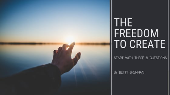 The Freedom to Create – Start With These 8 Questions