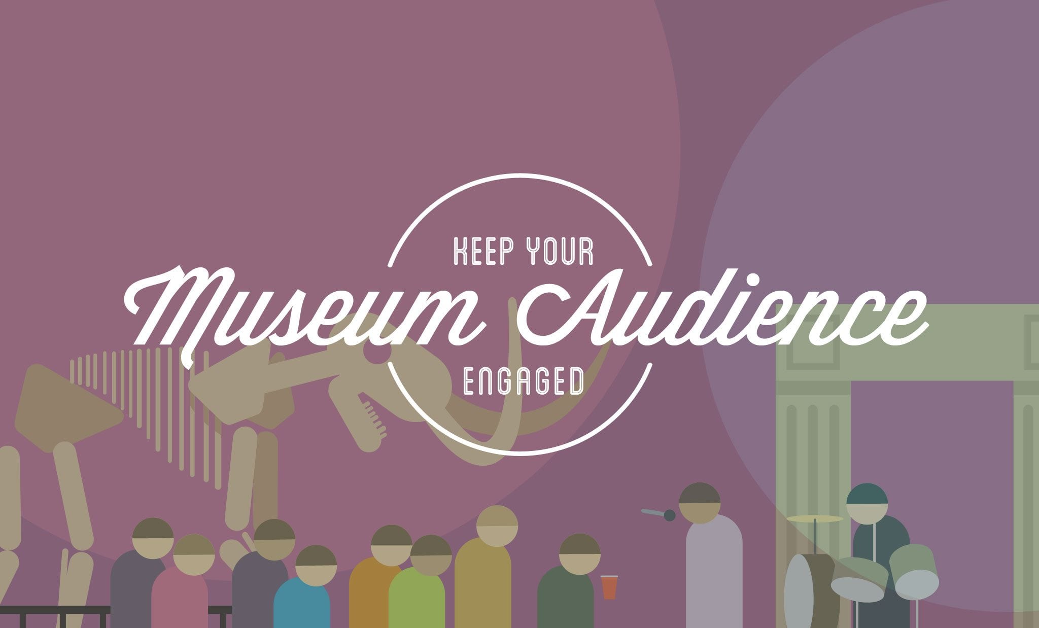 How to Keep Your Museum Audience Engaged
